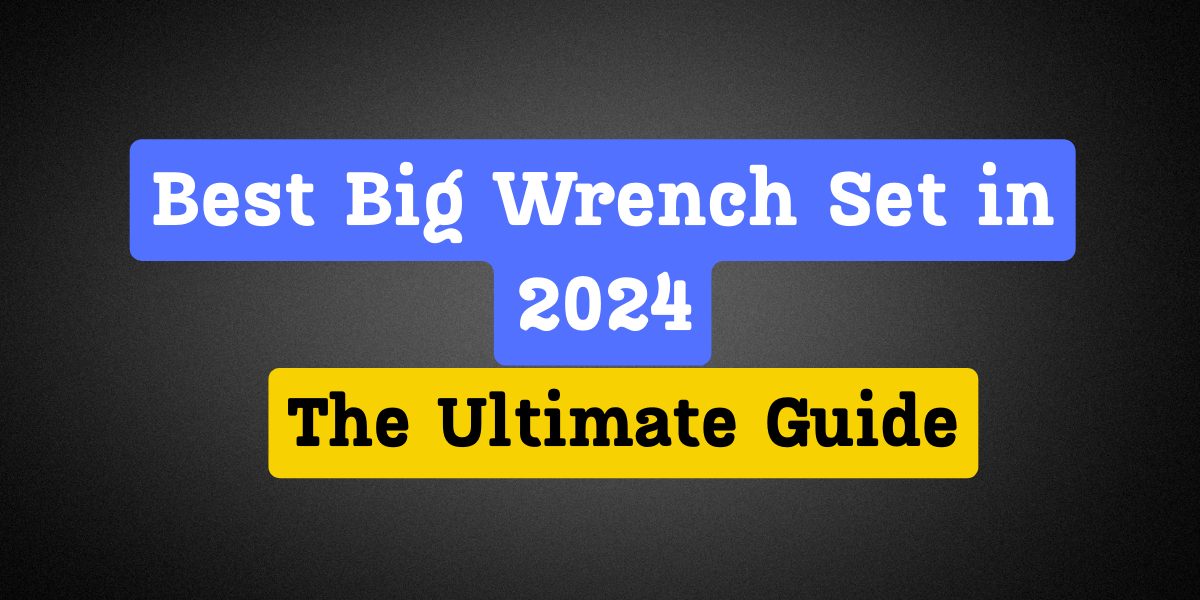 7 Tips Create Perfect Big Wrench Set Now