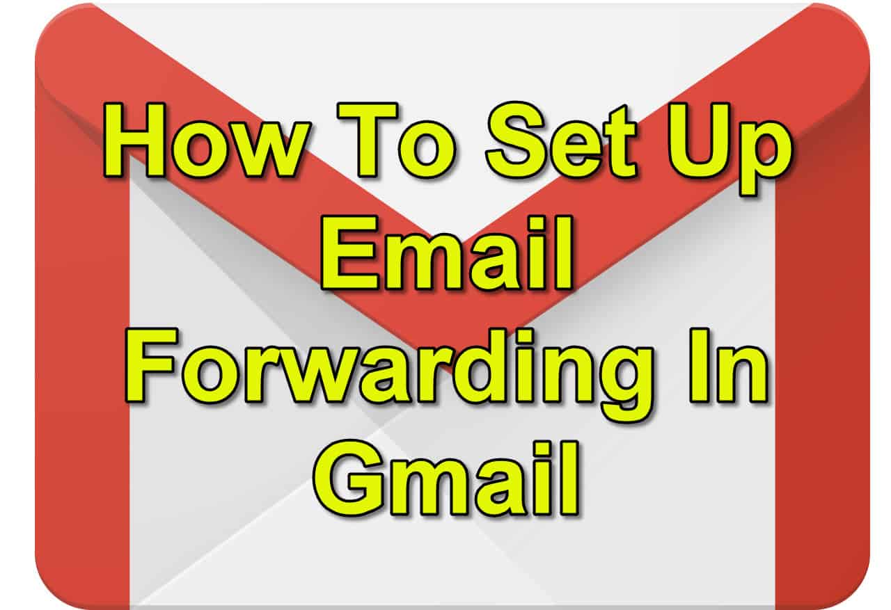 Set Up Forwarding In Gmail
